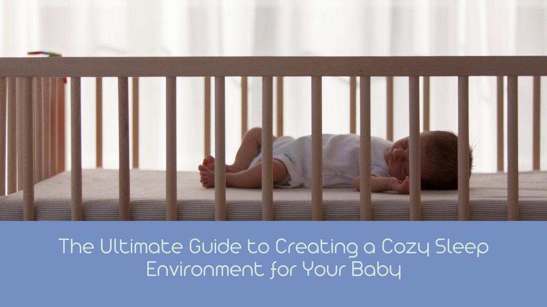 The Ultimate Guide to Creating a Cozy Sleep Environment for Your Baby