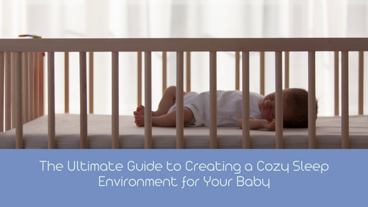Guide to Creating a Cozy Sleep Environment for Your Baby